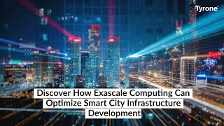 Discover How Exascale Computing Can Optimize Smart City Infrastructure Development