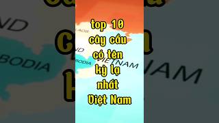 top 10 cây cầu có tên kỳ lạ nhất Việt Nam