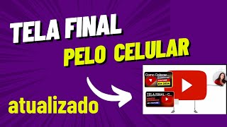 Como Colocar TELA FINAL no vídeo do Youtube pelo CELULAR (Atualizado) 2024