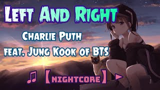 ♫【Nightcore】► Charlie Puth - Left And Right (feat. Jung Kook of BTS) /SPEED UP