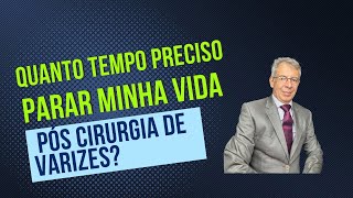 Quanto tempo preciso parar minha vida pós-cirurgia de varizes?