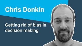 Chris Donkin - Getting rid of bias in decision making