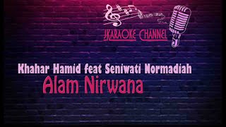 (HQ KARAOKE) Khahar Hamid feat Seniwati Normadiah - Alam Nirwana