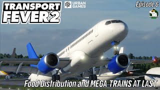 TRANSPORT FEVER 2 - 2023 Series - Food Distribution and MEGA TRAINS AT LAST  - Episode 6