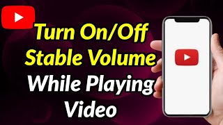 How To Turn On/Off Stable Volume While Playing Any YouTube Video