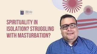 Spirituality in isolation? Struggling with masturbation? | BHD