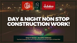 Day & Night Non Stop Speedy Construction | One O' Seven | Jubilee Insured