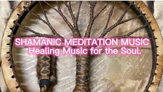 SHAMANIC MEDITATIN MUSIC. Healing music for the Soul.