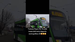 (Vatman Super De Treabă) Tramvaiul astra imperio metropolitan pe linia 25