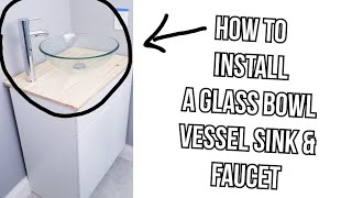 HOW TO INSTALL A GLASS BOWL VESSEL SINK & FAUCET