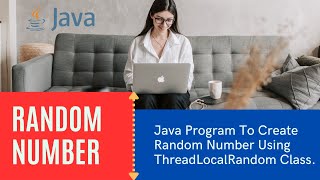 Java Program to Genrate Random Number Using ThreadLocalRandom Class.