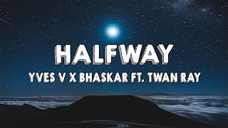 Yves V x Bhaskar - Halfway ft. Twan Ray (Lyrics)