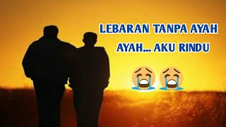 Lebaran Tanpa Ayah ( Ayah... Aku Rindu... )