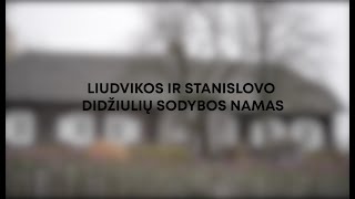 FIXUS mobilis: Liudvikos ir Stanislovo Didžiulių sodybos namas