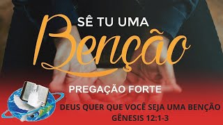 DEUS QUER QUE VOCÊ SEJA UMA BENÇÃO : GÊNESIS 12: 1-3