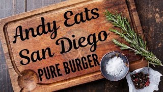 ANDY EATS: Pure Burger Carlsbad | One Of The BEST MOST DELICIOUS Burgers in North County San Diego!!