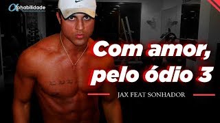 Jax feat Sonhador - Com amor, pelo 0dio! 3