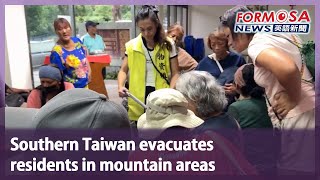 Southern Taiwan evacuates residents in mountain areas｜Taiwan News