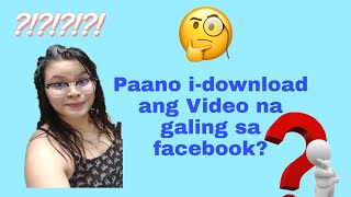 Paano i-download ang Video na galing sa ating facebook?