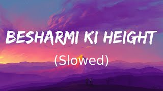 Besharmi ki height (Slowed)