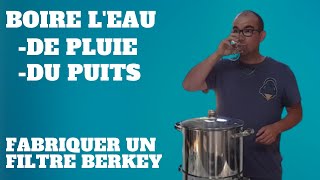 Boire eau de pluie (ou puits)  filtre berkey maison