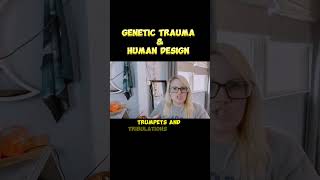 Genetic Trauma & Human Design - UNLOCKING YOUR POTENTIAL #humandesign #genetictrauma