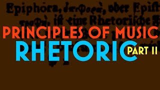 Principles of Music: Rhetoric Part II