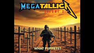 Megatallica Vol. 3 - What Puppets? [FULL ALBUM]