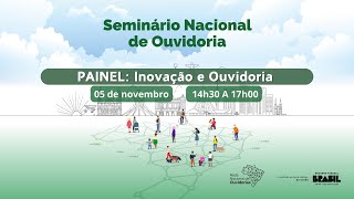 Seminário Nacional de Ouvidoras -  Painel: Inovação e ouvidoria