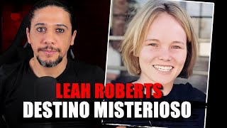 DESAPARECIMENTO DE LEAH ROBERTS, INVESTIGAÇÃO E MISTÉRIOS