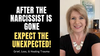 After the Narcissist is Gone: Expect the Unexpected!