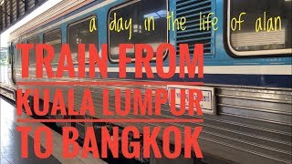 A Day In The Life Of Alan #69 By train from Kuala Lumpur to Bangkok