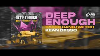 KEAN DYSSO - Deep Enough (DYSSO GANG SWITCH)