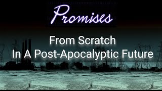 Promises From Scratch In A Post-Apocalyptic Future