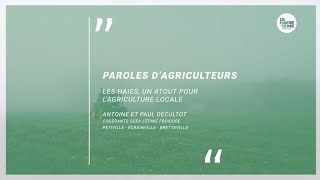 Paroles d'agriculteurs : Les haies, un atout pour l'agriculture locale - Antoine et Paul DECULTOT