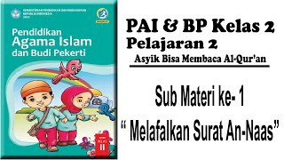 PAI SD Kelas 2 || Pelajaran 2 || Sub Materi 1 Melafalkan Surat An-Naas