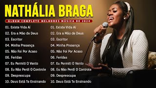 Nathália Braga | Existe Vida Aí, Era a Mão de Deus,..Top 10 melhores músicas de 2024 #gospel