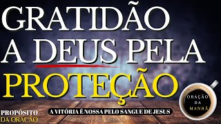 SEJA GRATO A DEUS POR SUA PROTEÇÃO, EXPRESANDO AMOR POR SUA PALAVRA!