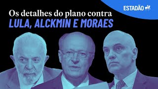 Como era o plano golpista para assassinar LULA, ALCKMIN e MORAES | Estadão Explica