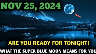 It's Coming!  November 25, 2024, | Super Blue Moon Will Change Everything – Are You Ready? ✨