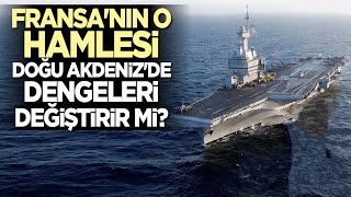 Fransız Uçak Gemisi Charles De Gaulle Doğu Akdeniz'e Geliyor Mu? Türkiye'ye Tehdit Oluşturabilir Mi?