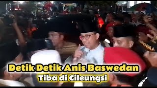 DETIK - DETIK KEDATANGAN BAPAK ANIS BASWEDAN DI SAMBUT HEBOH WARGA CILEUNGSI