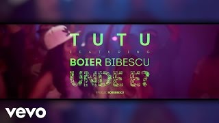 TUTU - Unde e ft. Boier Bibescu