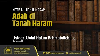 Adab di Tanah Haram | Ustadz Abdul Hakim Rahmatulloh, Lc حَفِظَهُ الله تعالى