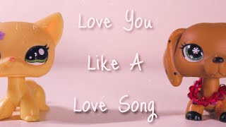 LPS MV: Love You Like A Love Song | Ft. Lil’ Petz Studios