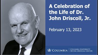 A Celebration of the Life of Dr. John Driscoll, Jr.