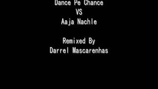 Dance Pe Chance Vs Aaja Nachle Remixed By Darrel Mascarenhas