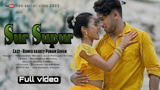 SUR SUPUR NEW SANTALI FULL VIDEO || ROMEO BASKEY PUNAM SOREN || SANTALI MUSIC VIDEO 2023