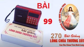 [BÀI 99 ] MÁY 270 BÀI GIẢNG MỚI NHẤT ] LÒNG CHÚA THƯƠNG XÓT  - CHA GIUSE TRẦN ĐÌNH LONG