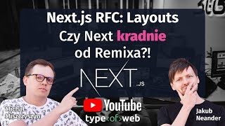 Next.js RFC: Layouts 😱 Czy Next kradnie od Remixa?!